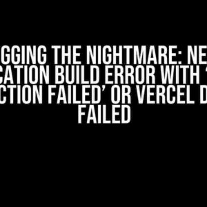 Debugging the Nightmare: Next.js Application Build Error with ‘/seed collection failed’ or Vercel Deploy Failed