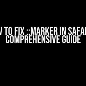 How to Fix ::marker in Safari: A Comprehensive Guide