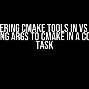 Mastering CMake Tools in VS Code: Specifying Args to CMake in a Configure Task