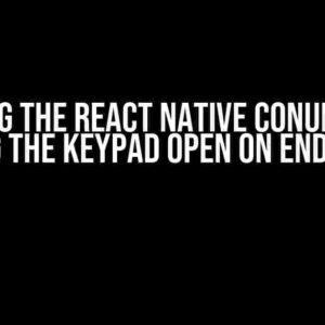 Solving the React Native Conundrum: Keeping the Keypad Open on End Editing