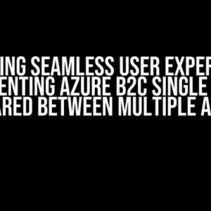 Unlocking Seamless User Experiences: Implementing Azure B2C Single Sign-On Shared Between Multiple Apps